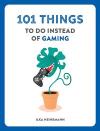 101 Things to Do Instead of Gaming