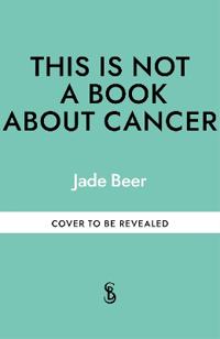 This is Not a Book About Cancer