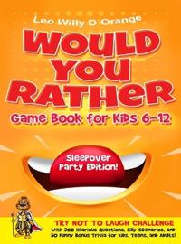 Would You Rather Game Book for Kids 6-12 Sleepover Party Edition!
