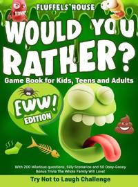 Bokomslag för "Would You Rather Game Book for Kids, Teens, and Adults - EWW Edition!"
