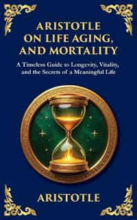 Aristotle on Life, Aging, and Mortality