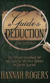 Bokomslag för "A Guide to Deduction - The ultimate handbook for any aspiring Sherlock Holmes or Doctor Watson"