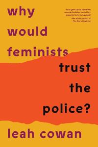 Why Would Feminists Trust the Police?
