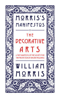 The Decorative Arts: Their Relation to Modern Life and Progress and The Manifesto of the Society for the Protection of Ancient Buildings