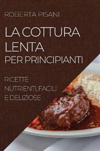 La Cottura Lenta Per Principianti 2022