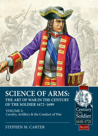 Science of Arms: The Art of War in the Century of the Soldier 1672 - 1699