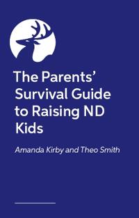 The Parents’ Survival Guide to Raising ND Kids