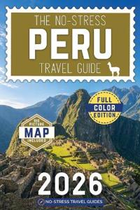 The No-Stress Peru Travel Guide