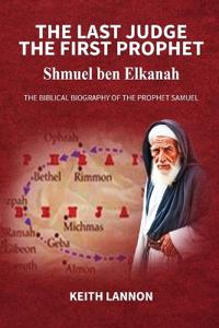 Kirjan kansi "THE LAST JUDGE - THE FIRST PROPHET Shmuel Ben Elkanah"
