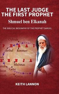 Kirjan kansi "THE LAST JUDGE - THE FIRST PROPHET Shmuel Ben Elkanah"