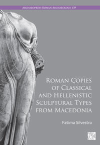 Roman Copies of Classical and Hellenistic Sculptural Types from Macedonia