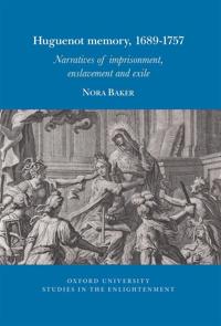Huguenot memory, 1689-1757: Narratives of imprisonment, enslavement and exile
