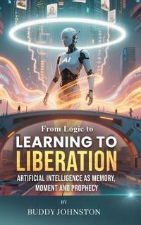 From Logic to Learning to Liberation
