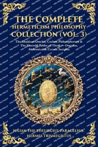 The Complete Hermeticism Philosophy Collection (Vol. 3)