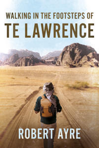 Walking in the Footsteps of TE Lawrence