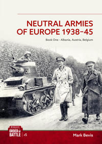 Neutral Armies of Europe 1938-1945 Volume One