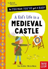 Bokomslag för "British Museum: So You Think You've Got It Bad? A Kid's Life in a Medieval Castle"