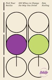 Pick Your Bottles: 100 Wines to Change the Way You Drink