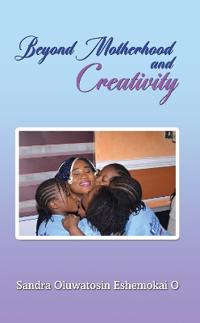 Beyond Motherhood and Creativity