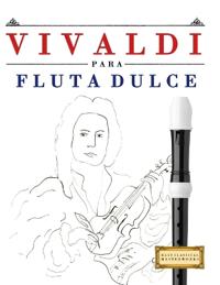 Vivaldi para Flauta Dulce: 10 Piezas Fáciles para Flauta Dulce Libro para Principiantes