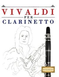 Vivaldi per Clarinetto: 10 Pezzi Facili per Clarinetto Libro per Principianti