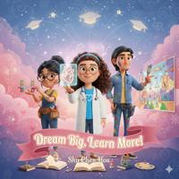 Dream Big, Learn More!