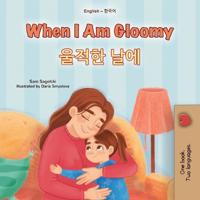 Bokomslag för "When I am Gloomy (English Korean Bilingual Children's Book)"
