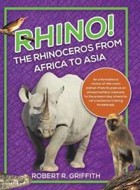 Rhino! The Rhinoceros from Africa to Asia