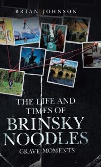 The Life and Times of Brinsky Noodles
