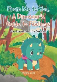 From Me to You, A Dinosaur's Guide to Feelings