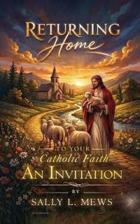 Returning Home to Your Catholic Faith