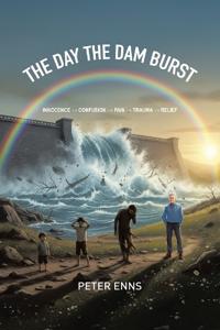 Kirjan kansi "The Day the Dam Burst: Innocence - Confusion - Pain - Trauma - Relief"