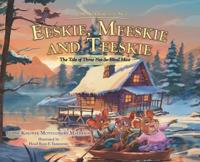 Eeskie, Meeskie and Teeskie