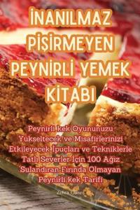 Inanilmaz PISIrmeyen PeynIrlI Yemek KItabi
