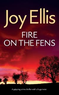 FIRE ON THE FENS a gripping crime thriller with a huge twist