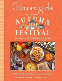 Gilmore Girls: The Official Autumn Festival Cookbook and Entertaining Guide