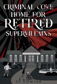 Criminal Cove: Home For Retired Supervillains