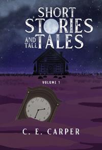 Short Stories and Tall Tales Volume 1