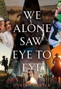 We Alone Saw Eye to Eye