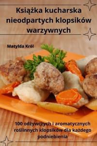 Ksiazka kucharska nieodpartych klopsików warzywnych
