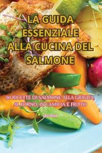 La Guida Essenziale Alla Cucina del Salmone