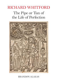 Richard Whitford: The Pipe or Tun of the Life of Perfection