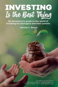 Investing Is The Best Thing: An introductory guide to the world of investing for teenagers and their parents