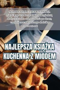 Najlepsza KsiAZka Kuchenna Z Miodem