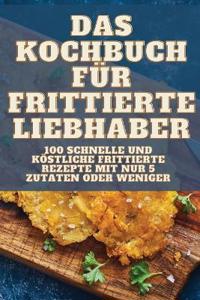 Das Kochbuch Für Frittierte Liebhaber