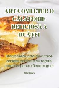 Arta Omletei! O CAlAtorie DeliciosA A OuA?ei