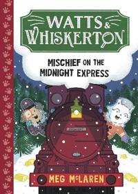 Watts & Whiskerton: Mischief on the Midnight Express