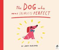 The Dog Who Was (Almost) Perfect