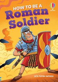 How to be a Roman Soldier