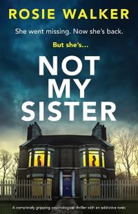 Not My Sister: A completely gripping psychological thriller with an addictive twist